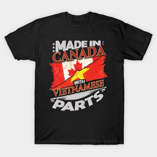 Made In Canada With Vietnamese Parts - Gift for Vietnamese From Vietnam T-Shirt by Country Flags